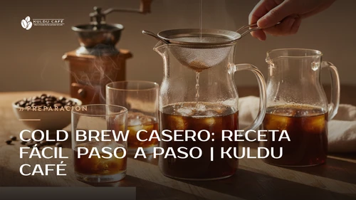 Cold brew casero: receta fácil paso a paso | Kuldu Café