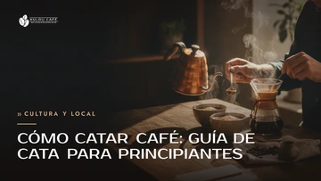 Cómo catar café: guía de cata para principiantes