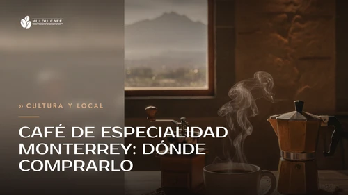 Café de Especialidad Monterrey: Dónde Comprarlo